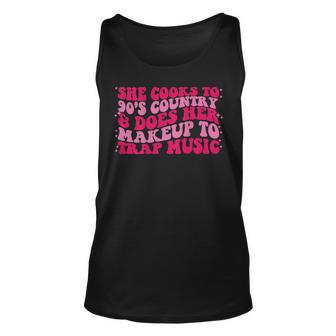 She Cooks To 90S Country & Does Her Makeup To Trap Music Unisex Tank Top | Mazezy
