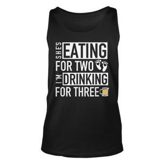 Shes Eating For Two Im Drinking For Three - Dad To Be Unisex Tank Top - Thegiftio UK