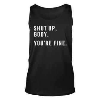 Shut Up Body Your Fine Unisex Tank Top | Mazezy