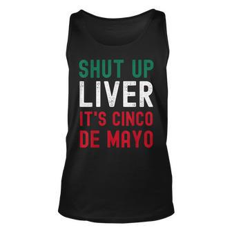 Shut Up Liver Its Cinco De Mayo Funny Man Woman Unisex Tank Top | Mazezy UK
