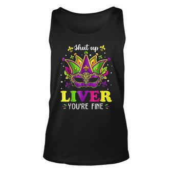 Shut Up Liver You Are Fine Funny Drinking Mardi Gras V2 Unisex Tank Top - Seseable