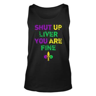 Shut Up Liver You Are Fine Funny Drinking Mardi Gras V3 Unisex Tank Top - Seseable