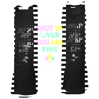 Shut Up Liver You Are Fine Funny Drinking Mardi Gras V3 Unisex Tank Top | Seseable CA