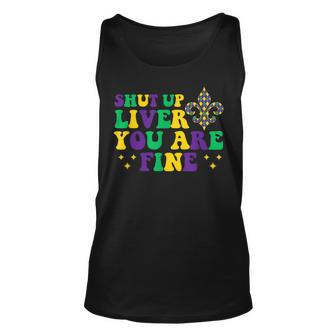 Shut Up Liver You Are Fine Funny Drinking Mardi Gras V6 Unisex Tank Top - Seseable