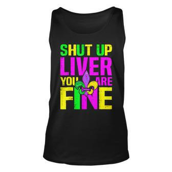 Shut Up Liver Youre Fine Funny Mardi Gras Alcohol Lovers Unisex Tank Top - Seseable