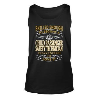 Skilled Enough To Become A Child Passenger Safety Technician Crazy Enough To Love It Job Shirts Men Women Tank Top Graphic Print Unisex - Thegiftio UK