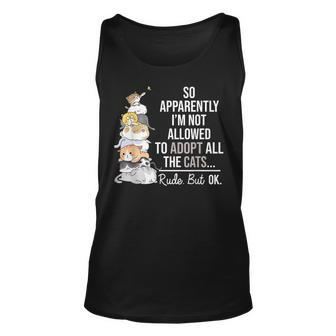 So Apparently Im Not Allowed To Adopt All The Cats Funny Unisex Tank Top | Mazezy