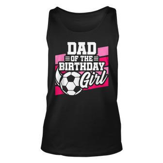 Soccer Birthday - Birthday Dad - Girls Soccer Birthday Unisex Tank Top | Mazezy