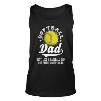 Softball Dad Like A Baseball Dad With Bigger Balls Softball Unisex Tank Top - Seseable