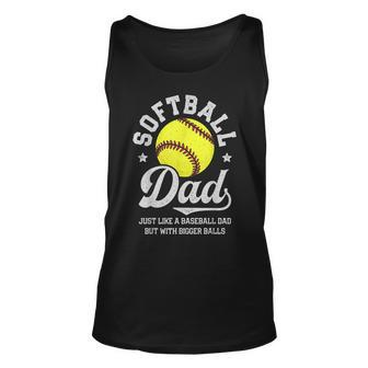 Softball Dad Like Baseball But With Bigger Balls Fathers Day Unisex Tank Top - Seseable