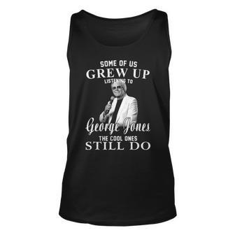 Some Of Us Grew Up Listening To George T Jones Gifts Unisex Tank Top - Seseable