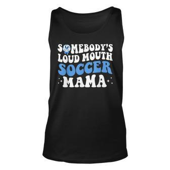 Somebodys Loud Mouth Soccer Mama Mothers Day Mom Life Unisex Tank Top | Mazezy