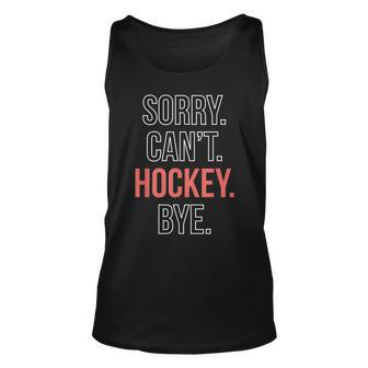 Sorry Cant Hockey Bye Unisex Tank Top | Mazezy