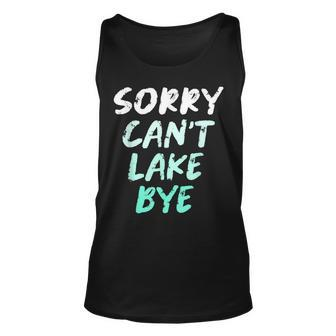 Sorry Cant Lake Bye - Funny Lake Unisex Tank Top | Mazezy