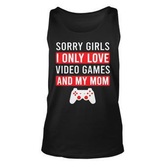 Sorry Girls I Only Love Video Games And My Mom Unisex Tank Top | Mazezy