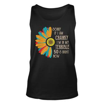 Sorry If I Am Cranky Im In My Terrible 50S Right Now Funny Unisex Tank Top - Seseable