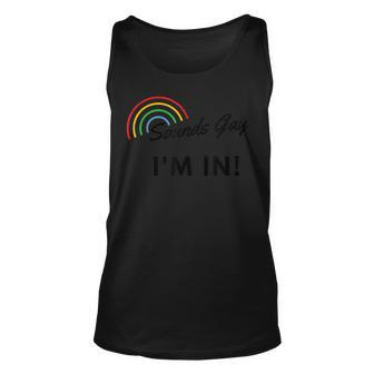 Sounds Gay Im In Funny Gay Lgbtq Gift Unisex Tank Top | Mazezy