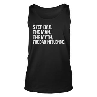 Step Dad The Man The Myth The Bad Influence Vintage Design Unisex Tank Top - Seseable