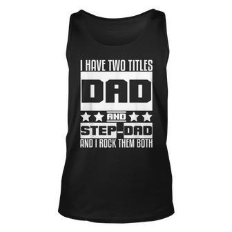 Stepdad For Men I Have Two Titles Dad And Step Dad Unisex Tank Top - Seseable