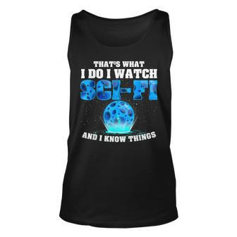 That What Do I Watch Sci-Fi & I Know Things Science Fiction Unisex Tank Top - Seseable