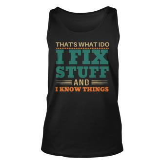 That’S What I Do I Fix Stuff And I Know Things Saying Dad Tank Top | Mazezy