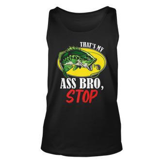 Thats My Ass Bro Stop - Funny Vintage Fishing Meme Unisex Tank Top - Seseable