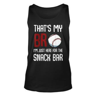 Thats My Bro Im Just Here For Snack Bar Funny Baseball Unisex Tank Top | Mazezy