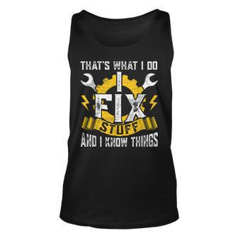 Thats What I Do I Fix Stuff And I Know Things Fathers Day Unisex Tank Top | Mazezy