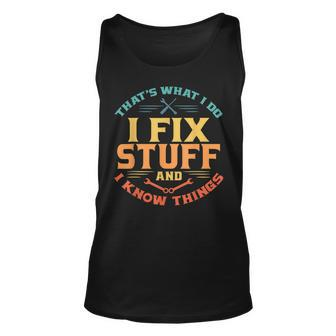 Thats What I Do I Fix Stuff And I Know Things Funny Dad Unisex Tank Top | Mazezy