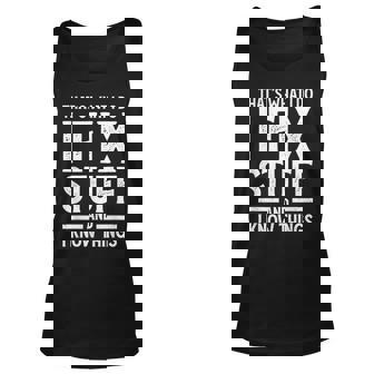 Thats What I Do I Fix Stuff And I Know Things Funny Saying Unisex Tank Top | Mazezy