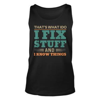 Thats What I Do I Fix Stuff And I Know Things Funny Saying V9 Unisex Tank Top - Thegiftio UK
