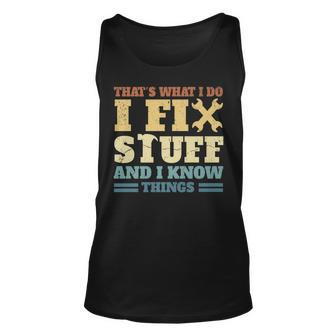 Thats What I Do I Fix Stuff And I Know Things V2 Unisex Tank Top - Seseable