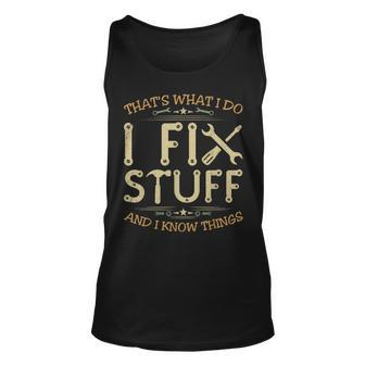 Thats What I Do I Fix Stuff And Know Things For Men Unisex Tank Top - Seseable
