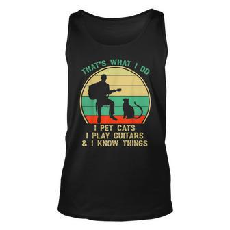 Thats What I Do I Pet Cats I Play Guitars And I Know Things Unisex Tank Top - Seseable