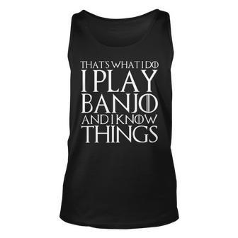 Thats What I Do I Play Banjo And I Know Things Unisex Tank Top - Seseable