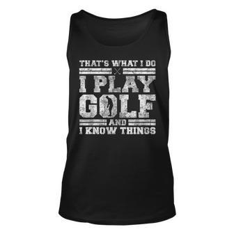 Thats What I Do I Play Golf And I Know Things Funny Golfing Unisex Tank Top - Seseable
