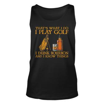 Thats What I Do I Play Golf I Drink Bourbon & I Know Things Unisex Tank Top - Seseable
