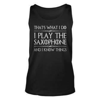 Thats What I Do I Play The Saxophone And I Know Things Music Unisex Tank Top - Seseable