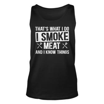 Thats What I Do I Smoke Meat & I Know Things Grilling Gift Unisex Tank Top - Seseable