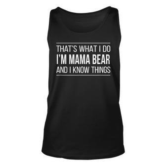 Thats What I Do - Im Mama Bear And I Know Things - Unisex Tank Top - Seseable