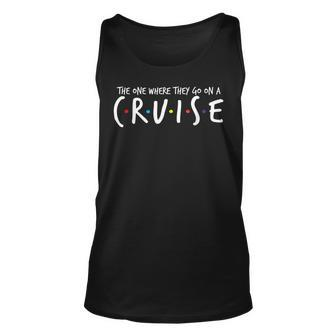 The One Where They Go On A Cruise-Family Cruise Vacation Unisex Tank Top - Thegiftio UK