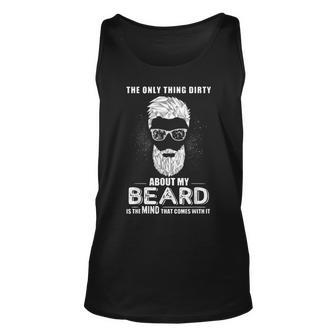The Only Thing Dirty About My Beard Is The Mind That Comes Unisex Tank Top - Seseable