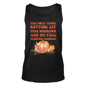 The Only Thing Getting Lit This Weekend Are My Fall Scented Unisex Tank Top - Seseable