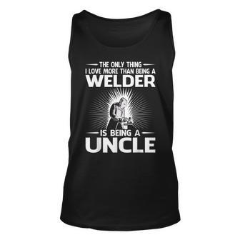 The Only Thing I Love More Than Being A Welder Uncle Unisex Tank Top - Seseable