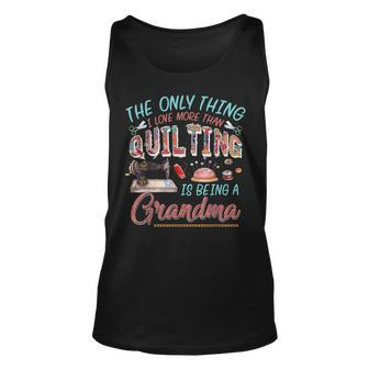 The Only Thing I Love More Than Quilting Is Being A Grandma Unisex Tank Top - Seseable