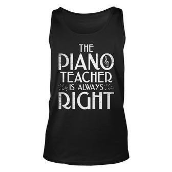 The Piano Teacher Is Always Right Funny Piano Player Pianist Unisex Tank Top - Seseable