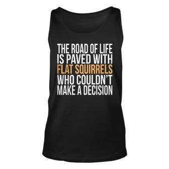 The Road Of Life Is Paved With Flat Squirrels Humorous Unisex Tank Top - Seseable