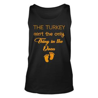The Turkey Aint The Only Thing In The Oven Pregnancy Unisex Tank Top - Seseable