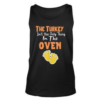 The Turkey Isnt The Only Thing In The Oven - Funny Holiday Unisex Tank Top - Seseable