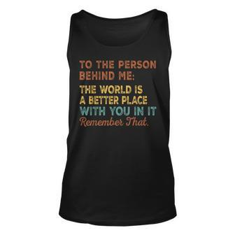 The World Is A Better Place - Dear Person Behind Me Unisex Tank Top | Mazezy
